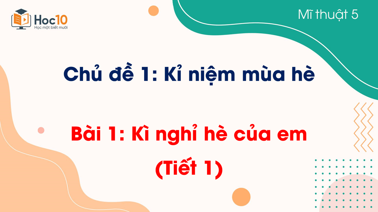 Bài 1 Kì nghỉ hè của em (Tiết 1)